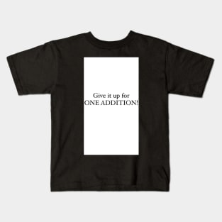 Give it up for one addition design Kids T-Shirt